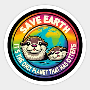 Save Earth It's the only planet that has otters Sticker